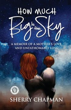 portada How Much Big Is the Sky: A Memoir of a Mother's Love and Unfathomable Loss 