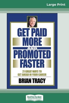 portada Get Paid More And Promoted Faster: 21 Great Ways to Get Ahead In Your Career (16pt Large Print Edition) (en Inglés)