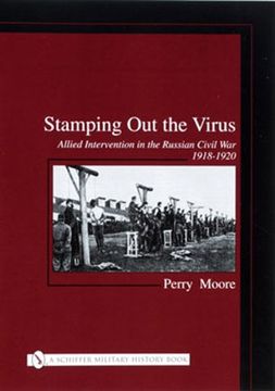 portada Stamping Out the Virus:: Allied Intervention in the Russian Civil War 1918-1920 (Schiffer Military History)