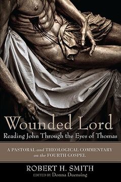portada wounded lord: reading john through the eyes of thomas: a pastoral and theological commentary on the fourth gospel