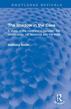 portada The Shadow in the Cave: A Study of the Relationship Between the Broadcaster, his Audience, and the State (Routledge Revivals) (en Inglés)
