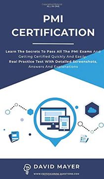 portada Pmi Certification: Learn the Secrets to Pass all the pmi Exams and Getting Certified Quickly and Easily. Real Practice Test With Detailed Screenshots, Answers and Explanations