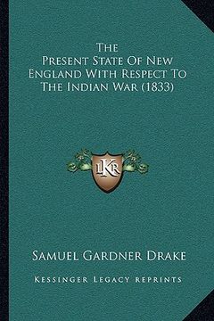 portada the present state of new england with respect to the indian war (1833) (en Inglés)