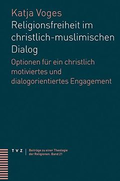 portada Religionsfreiheit Im Christlich-Muslimischen Dialog: Optionen Fur Ein Christlich Motiviertes Und Dialogorientiertes Engagement (in German)