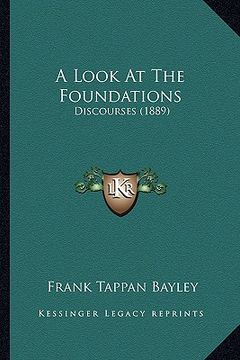 portada a look at the foundations: discourses (1889) (en Inglés)