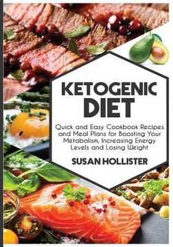 portada Ketogenic Diet: Quick and Easy Cookbook Recipes and Meal Plans for Boosting Your Metabolism, Increasing Energy Levels and Losing Weigh (en Inglés)