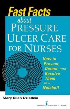 portada Fast Facts About Pressure Ulcer Care for Nurses: How to Prevent, Detect and Resolve Them in a Nutshell (in English)