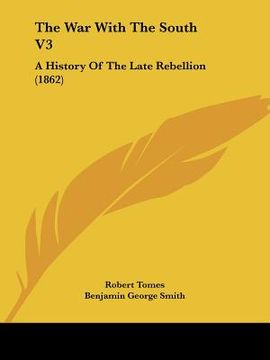 portada the war with the south v3: a history of the late rebellion (1862) (en Inglés)