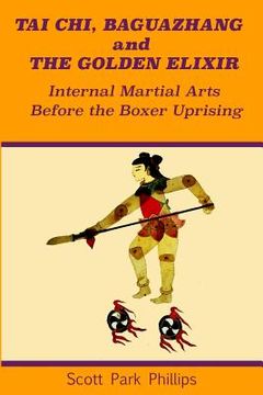 portada Tai Chi, Baguazhang and The Golden Elixir: Internal Martial Arts Before the Boxer Uprising (en Inglés)