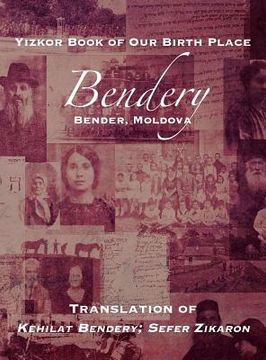 portada Yizkor Book of Our Birth Place: Bendery (Bender, Moldova): Translation of Kehilat Bendery; Sefer Zikaron (en Inglés)