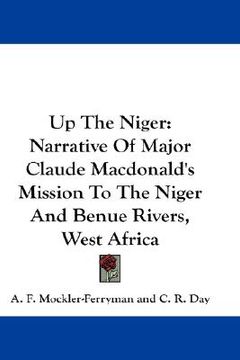 portada up the niger: narrative of major claude macdonald's mission to the niger and benue rivers, west africa (en Inglés)