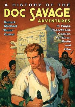 portada A History of the Doc Savage Adventures in Pulps, Paperbacks, Comics, Fanzines, Radio and Film (en Inglés)