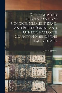 portada Distinguished Descendants of Colonel Clement Read, and Bushy Forest and Other Charlotte County Homes of the Early Reads (en Inglés)