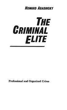 portada The Criminal Elite: Professional and Organized Crime (Contributions in Political Science) (en Inglés)