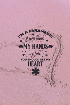 portada I'm A Paramedic - If You Think My Hands Are Full, You Should See My Heart (en Inglés)
