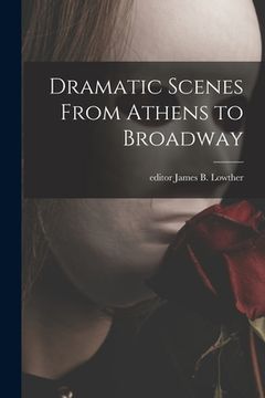 portada Dramatic Scenes From Athens to Broadway (en Inglés)