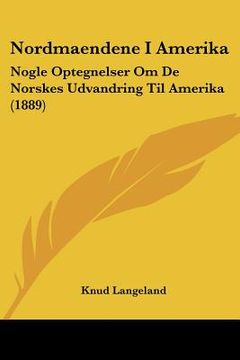 portada nordmaendene i amerika: nogle optegnelser om de norskes udvandring til amerika (1889) (in English)