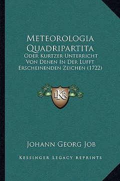 portada Meteorologia Quadripartita: Oder Kurtzer Unterricht Von Denen In Der Lufft Erscheinenden Zeichen (1722) (en Alemán)
