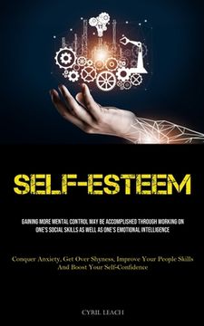 portada Self-Esteem: Gaining More Mental Control May Be Accomplished Through Working On One's Social Skills As Well As One's Emotional Inte (in English)