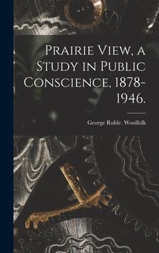 portada Prairie View, a Study in Public Conscience, 1878-1946. (in English)