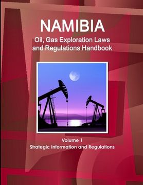 portada Namibia Oil, Gas Exploration Laws and Regulations Handbook Volume 1 Strategic Information and Regulations (en Inglés)