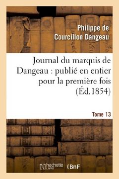 portada Journal Du Marquis de Dangeau: Publie En Entier Pour La Premiere Fois. Tome 13 (Histoire) (French Edition)