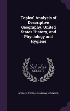 portada Topical Analysis of Descriptive Geography, United States History, and Physiology and Hygiene (en Inglés)