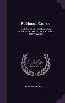 portada Robinson Crusoe: His Life And Strange, Surprising Adventures By Daniel Defoe, In Words Of One Syllable (en Inglés)