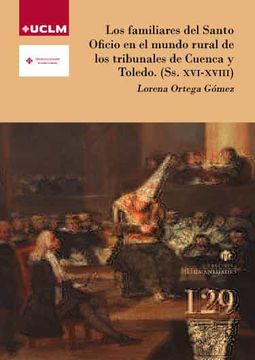 portada Los Familiares del Santo Oficio en el Mundo Rural de los Tribunales de Cuenca y Toledo (Ss. Xvi-Xviii): 129 (Humanidades)