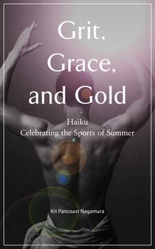 portada Grit, Grace, and Gold: Haiku Celebrating the Sports of Summer (en Inglés)