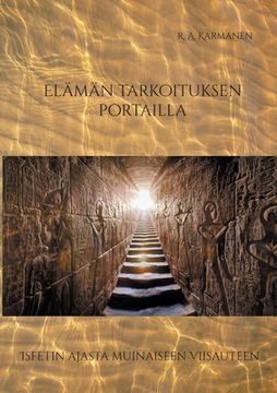 portada Elämän tarkoituksen portailla: Isfetin ajasta muinaiseen viisauteen (en Finlandés)