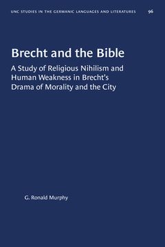 portada Brecht and the Bible: A Study of Religious Nihilism and Human Weakness in Brecht's Drama of Morality and the City (in English)
