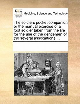 portada the soldiers pocket companion or the manual exercise of a foot soldier taken from the life for the use of the gentlemen of the several associations .. (in English)