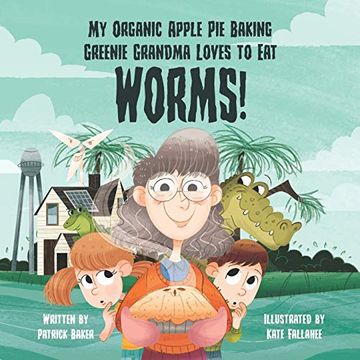 portada My Organic Apple pie Baking Greenie Grandma Loves to eat Worms (en Inglés)