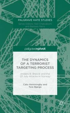 portada The Dynamics of a Terrorist Targeting Process: Anders B. Breivik and the 22 July Attacks in Norway (in English)