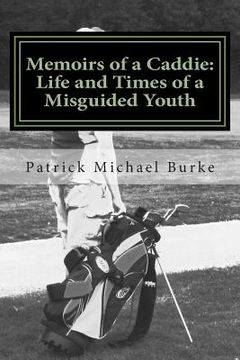 portada Memoirs of a Caddie: Life and Times of a Misguided Youth (en Inglés)
