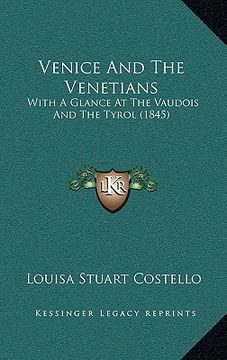 portada venice and the venetians: with a glance at the vaudois and the tyrol (1845) (en Inglés)