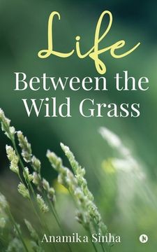 portada Life Between the Wild Grass (en Inglés)