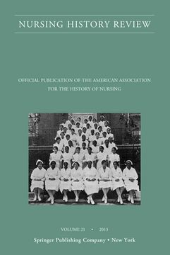 portada Nursing History Review, Volume 21: Official Journal of the American Association for the History of Nursing (Nursing History Review, 21) (en Inglés)