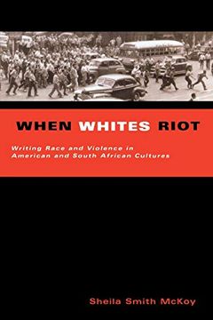 portada When Whites Riot: Writing Race and Violence in American and South African Culture (en Inglés)