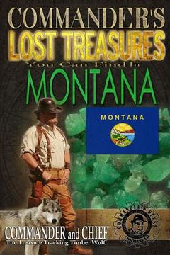 portada Commander's Lost Treasures You Can Find In Montana: Follow the Clues and Find Your Fortunes!