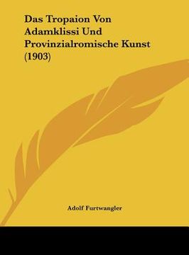 portada Das Tropaion Von Adamklissi Und Provinzialromische Kunst (1903) (en Alemán)