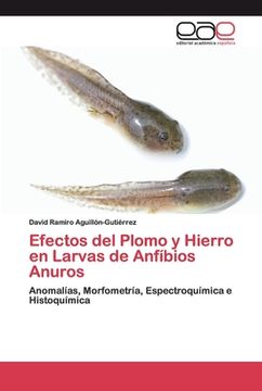 portada Efectos del Plomo y Hierro en Larvas de Anfíbios Anuros: Anomalías, Morfometría, Espectroquímica e Histoquímica (in Spanish)
