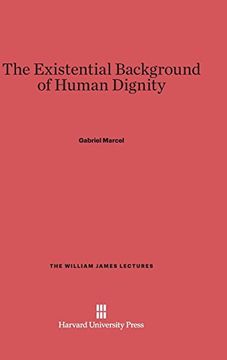 portada The Existential Background of Human Dignity (William James Lectures) (in English)