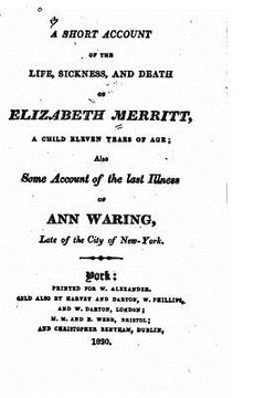 portada A Short Account of the Life, Sickness, and Death of Elizabeth Merritt (en Inglés)