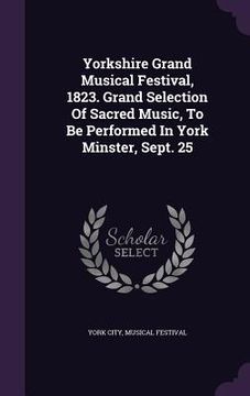 portada Yorkshire Grand Musical Festival, 1823. Grand Selection Of Sacred Music, To Be Performed In York Minster, Sept. 25