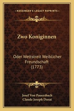 portada Zwo Koniginnen: Oder Wettstreit Weiblicher Freundschaft (1773) (in German)