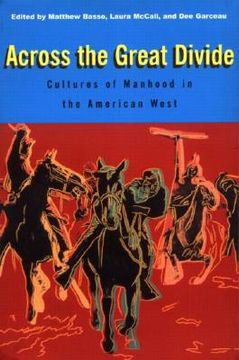 portada across the great divide: cultures of manhood in the american west (en Inglés)