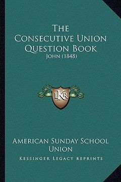 portada the consecutive union question book: john (1848) (en Inglés)
