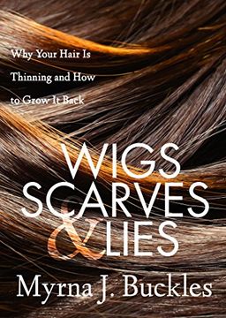 portada Wigs, Scarves & Lies: Why Your Hair is Thinning and how to Grow it Back (en Inglés)